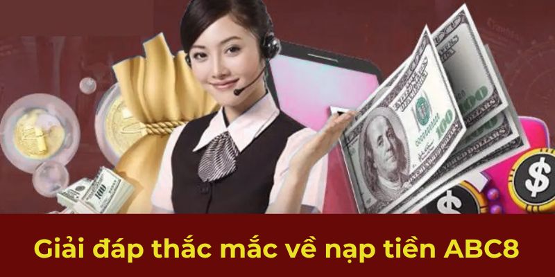 Giải đáp thắc mắc về nạp tiền ABC8