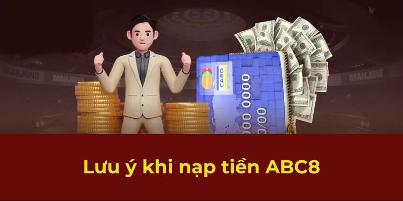 Lưu ý khi nạp tiền ABC8