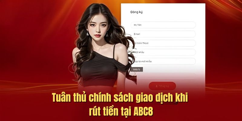 Tuân thủ đúng chính sách rút tiền ABC8