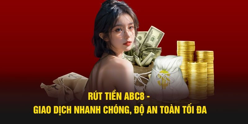 Quy trình rút tiền ABC8 nhanh chóng nhất